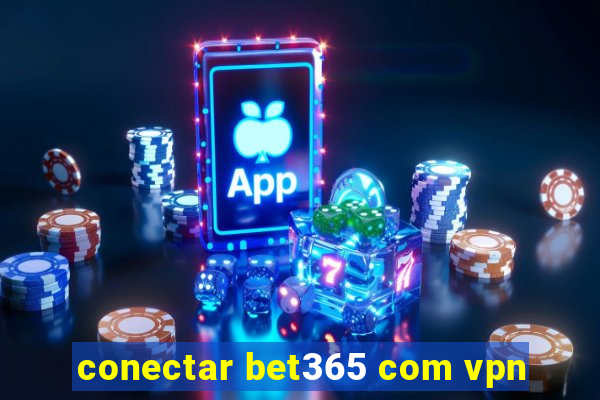 conectar bet365 com vpn